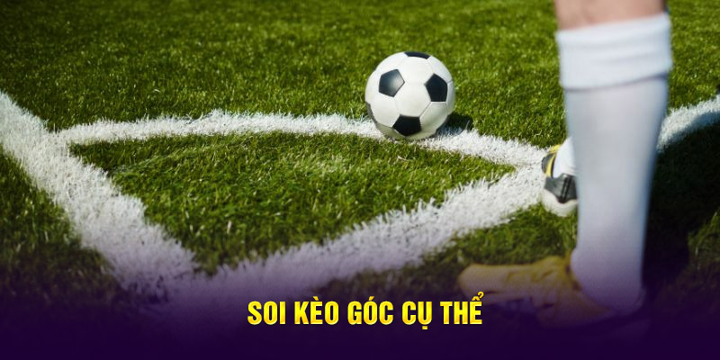 Soi kèo góc cụ thể